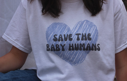 “Save The Baby Humans” - T-Shirt